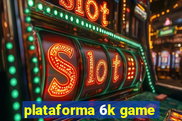 plataforma 6k game